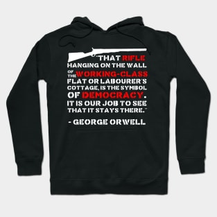 That Rifle Hanging On The Wall Is The Symbol Of Democracy - George Orwell, Quote, Firearms, Guns Hoodie